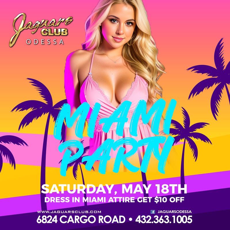 Miami Party at Jaguars Odessa May 18th. Party with the sexiest girls in Odessa. We're bringing the heat
